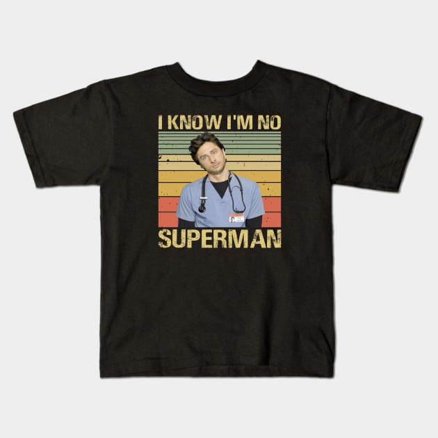 Scrubs Movies I Know I'm No Supeman J.D Elliot Reid Christopher Turk Perry Cox Kids T-Shirt by GWCVFG